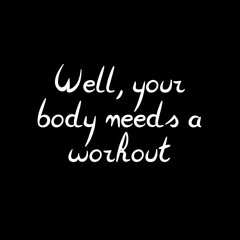Obraz premium Text Well, your body needs a workout. Lettering illustration