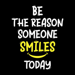 Be the Reason Someone Smiles Today Awesome T-Shirt Design