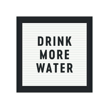 Drink More Water Sign, Letterboard, Vector Illustration Background