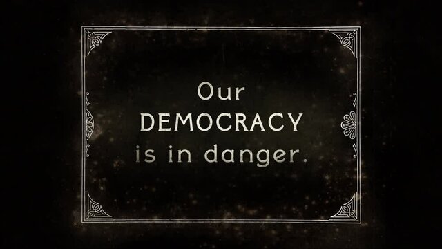 An aged film frame, from the silent era (intentional flickering and dust effects), with the text Our democracy is in danger.
