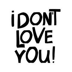 I do not love you. Ink font in modern scandinavian style. Isolated lettering on white background. Sarcastic phrase. Vector stock illustration.