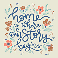 Home is where our story begins. Hand drawn lettering phrases. Inspirational quote. Positive saying for print, card, banner, poster and t-shirt.
