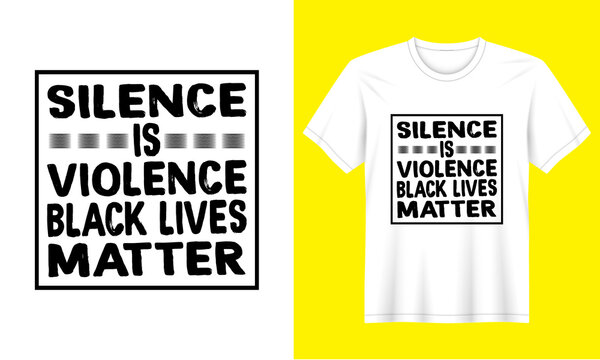 Silence is violence black lives matter vector t-shirt design.