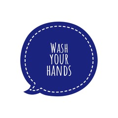 ''Wash your hands'' speech bubble, to print/for design during COVID-19 new normal