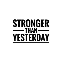 Fototapeta na wymiar ''Stronger than yesterday'' motivational quote
