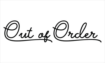 Out of Order Black script Hand written thin Typography text lettering and Calligraphy phrase isolated on the White background 