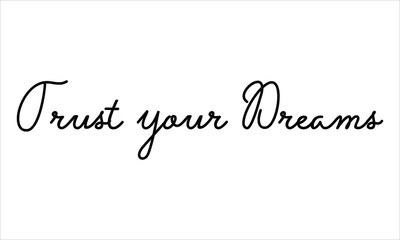 Trust your Dreams Black script Hand written thin Typography text lettering and Calligraphy phrase isolated on the White background 
