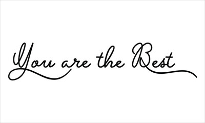 You are the Best Black script Hand written thin Typography text lettering and Calligraphy phrase isolated on the White background 
