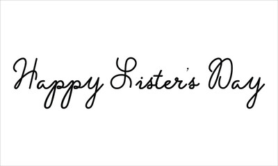 Happy Sister’s Day Black script Hand written thin Typography text lettering and Calligraphy phrase isolated on the White background 