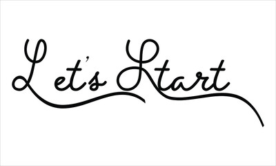 Let’s Start Black script Hand written thin Typography text lettering and Calligraphy phrase isolated on the White background 