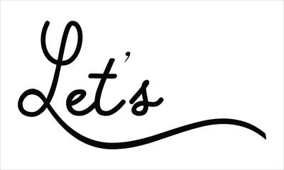 Let’s Black script Hand written thin Typography text lettering and Calligraphy phrase isolated on the White background 