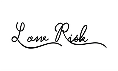 Low Risk Black script Hand written thin Typography text lettering and Calligraphy phrase isolated on the White background 