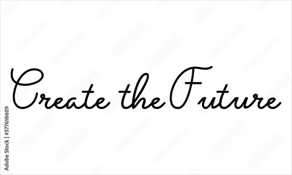 Aufkleber create the future hand written black script thin typography text lettering and calligraphy phrase is