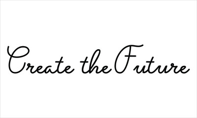 Create the Future Hand written Black script  thin Typography text lettering and Calligraphy phrase isolated on the White background 