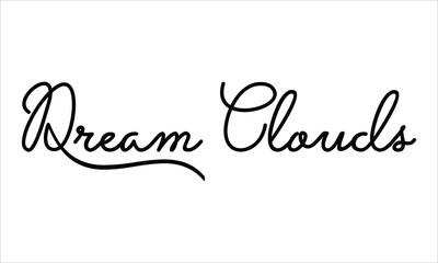 Dream Clouds Hand written Black script  thin Typography text lettering and Calligraphy phrase isolated on the White background 