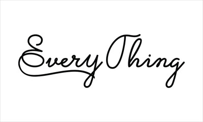 Every Thing Hand written Black script  thin Typography text lettering and Calligraphy phrase isolated on the White background 