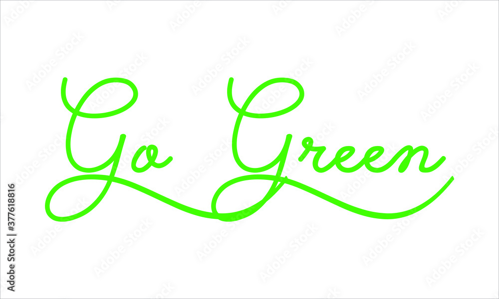 Poster go green hand written black script thin typography text lettering and calligraphy phrase isolated on