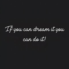 Text If you can dream it you can do it! Lettering illustration