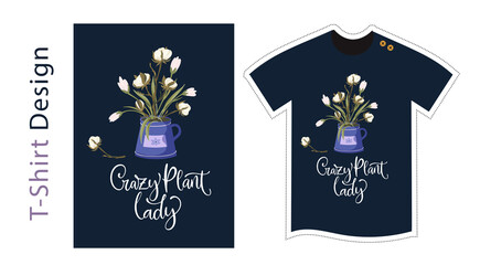 Vector t shirt design vector template for kids and adults. Cute cotton detailed illustration. Textile graphic tee hand drawn lettering print - Crazy plant lady. Floral textile graphic illustration.