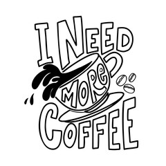 I need more coffee. Lettering phrase on white background. Design element for poster, card, banner, sign, t shirt. Vector illustration