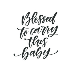 Blessed to carry this baby hand drawn quote, isolated on white background. Handwritten pregnancy phrase, vector t-shirt design, card template