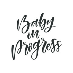 Fototapeta na wymiar Baby in progress hand drawn quote, isolated on white background. Handwritten pregnancy phrase, vector t-shirt design, card template