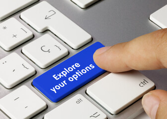 Explore your options - Inscription on Blue Keyboard Key.