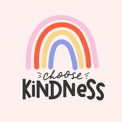 Fototapeta premium Choose kindness inspirational card with colorful rainbow and lettering. Lettering quote about kindness in bohemian style for prints,cards,posters,apparel etc. Be kind motivational vector illustration