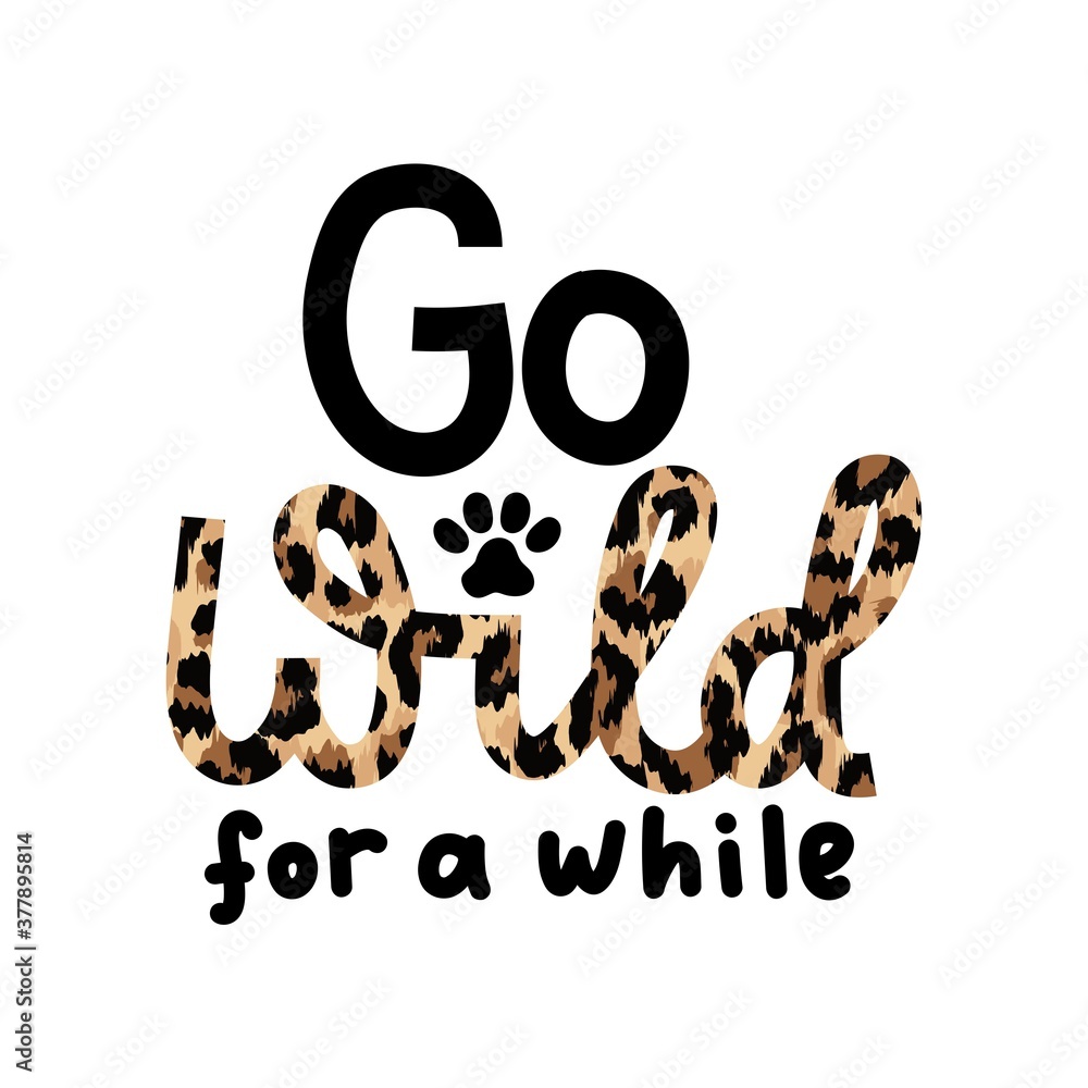 Wall mural go wild for a while inspirational lettering quote with leopard text isolated on white background. wi
