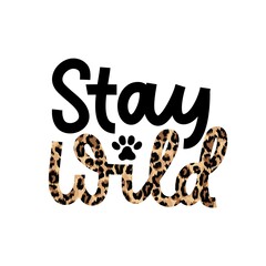 Stay wild for a while inspirational lettering quote with leopard text isolated on white background.Wild motivational quote with a paw for prints,cards, posters or party invitations.Vector illustration
