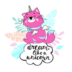 Beautiful pink cat unicorn in the clouds and the inscription dream like a unicorn on a white background