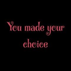 Text You made your choice. Lettering illustration