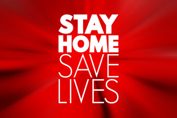 Stay Home Save Lives text, quarantine coronavirus epidemic concept background