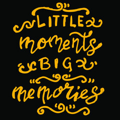 Little moments, big memories, quotes