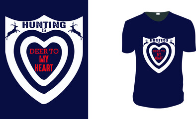 Hunting Is Deer To My Heart. Hunting T-Shirt, Hunting Vector graphic for t shirt. Vector graphic, typographic poster or t-shirt. Hunting style background.