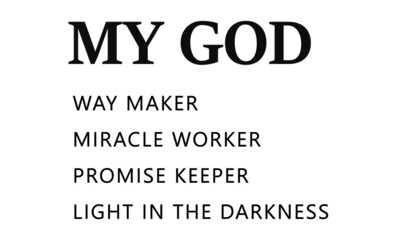 My God - Way maker, Miracle worker, Promise Keeper, ,Light in the Darkness, Bible Verse of the day, Typography for print or use as poster, card, flyer or T Shirt