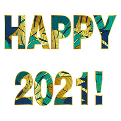 Happy 2021 poster. Lettering with tropical leaves. Christmas and New Year decor