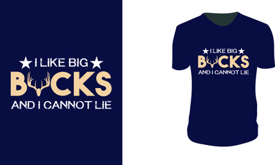 i Like Big Bucks and i Cannot Lie. Hunting T-Shirt, Hunting Vector graphic for t shirt. Vector graphic, typographic poster or t-shirt. Hunting style background.