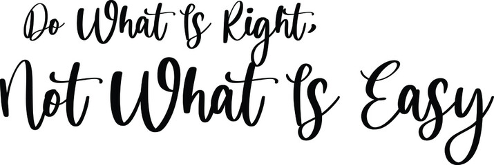 Do What Is Right, Not What Is Easy Handwritten Typography Black Color Text On White Background