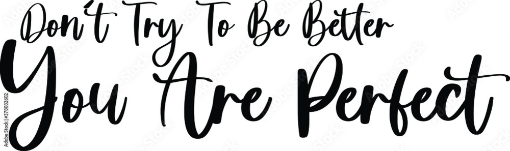 Fototapete don't try to be better you are perfect handwritten typography black color text on white background