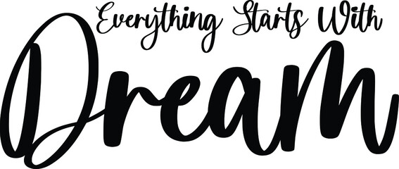 Everything Starts With Dream Handwritten Typography Black Color Text On White Background