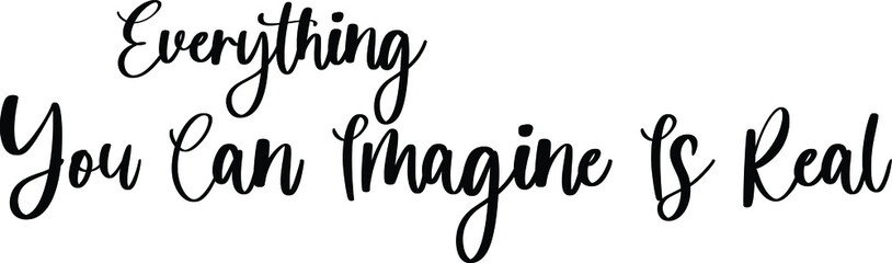 Fototapeta na wymiar Everything You Can Imagine Is Real Handwritten Typography Black Color Text On White Background