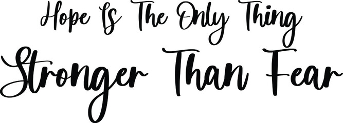Hope Is The Only Thing Stronger Than Fear Handwritten Typography Black Color Text On White Background