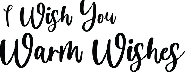 I Wish You Warm Wishes Handwritten Typography Black Color Text On White Background
