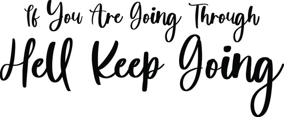 If You Are Going Through Hell Keep Going Handwritten Typography Black Color Text On White Background