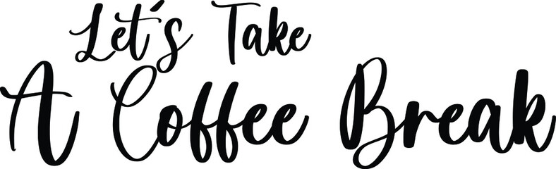 Let's Take A Coffee Break Typography Black Color Text On White Background