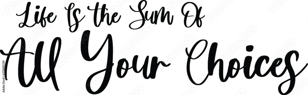 Fototapete life is the sum of all your choices typography black color text on white background