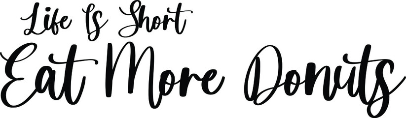 Life Is Short Eat More Donuts Typography Black Color Text On White Background