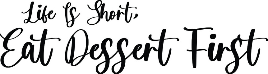 Life Is Short, Eat Dessert First Typography Black Color Text On White Background