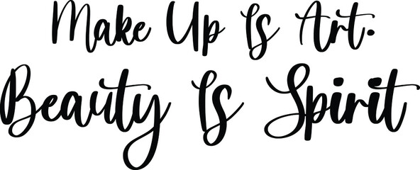 Make Up Is Art. Beauty Is Spirit Typography Black Color Text On White Background